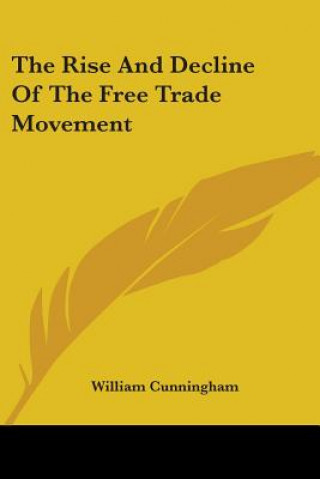 Carte The Rise And Decline Of The Free Trade Movement William Cunningham