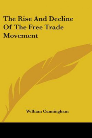 Kniha The Rise And Decline Of The Free Trade Movement William Cunningham