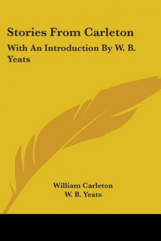 Könyv Stories From Carleton: With An Introduction By W. B. Yeats William Carleton