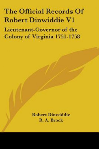 Kniha The Official Records Of Robert Dinwiddie V1: Lieutenant-Governor of the Colony of Virginia 1751-1758 Robert Dinwiddie