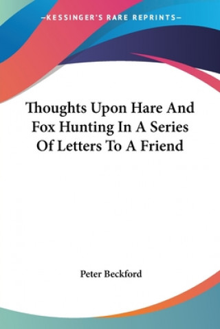 Libro Thoughts Upon Hare And Fox Hunting In A Series Of Letters To A Friend Peter Beckford