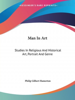 Carte Man In Art: Studies In Religious And Historical Art, Portrait And Genre Philip Gilbert Hamerton