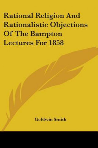 Carte Rational Religion And Rationalistic Objections Of The Bampton Lectures For 1858 Goldwin Smith