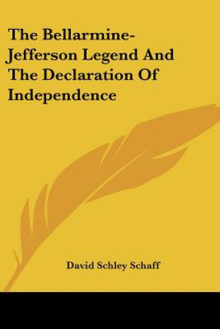 Kniha The Bellarmine-Jefferson Legend And The Declaration Of Independence David Schley Schaff