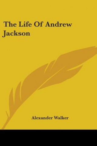 Kniha Life Of Andrew Jackson Alexander Walker