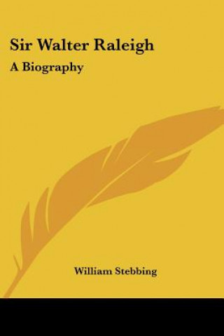 Kniha Sir Walter Raleigh: A Biography William Stebbing