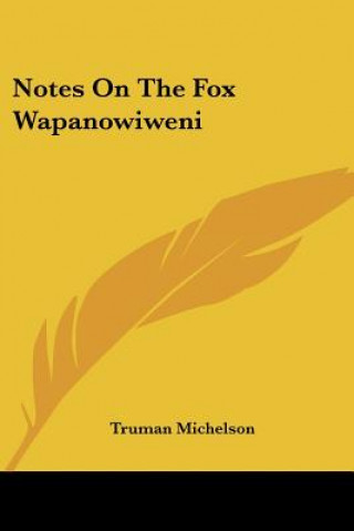 Kniha Notes On The Fox Wapanowiweni Truman Michelson
