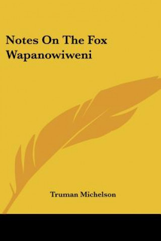 Carte Notes On The Fox Wapanowiweni Truman Michelson