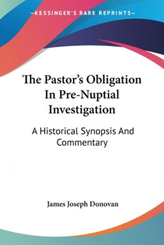 Книга The Pastor's Obligation In Pre-Nuptial Investigation: A Historical Synopsis And Commentary James Joseph Donovan