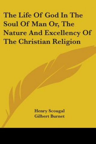 Kniha Life Of God In The Soul Of Man Or, The Nature And Excellency Of The Christian Religion Henry Scougal