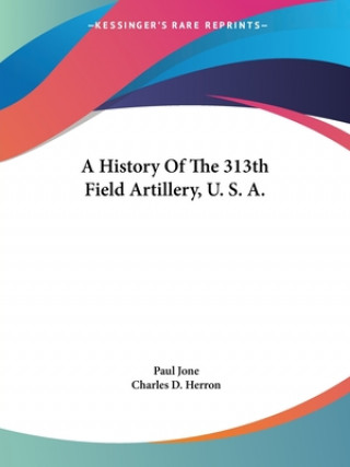 Książka A History Of The 313th Field Artillery, U. S. A. Charles D. Herron