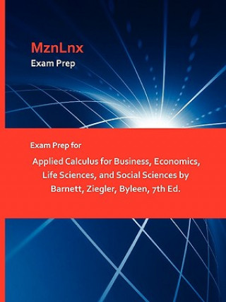 Книга Exam Prep for Applied Calculus for Business, Economics, Life Sciences, and Social Sciences by Barnett, Ziegler, Byleen, 7th Ed. Ziegler Byleen Barnett