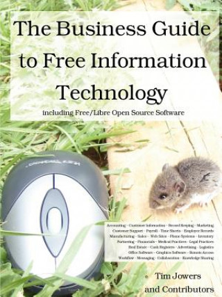 Carte Business Guide to Free Information Technology Including Free/Libre Open Source Software Tim Jowers