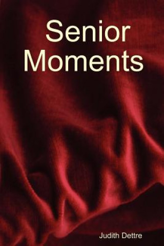 Kniha Senior Moments Judith Dettre