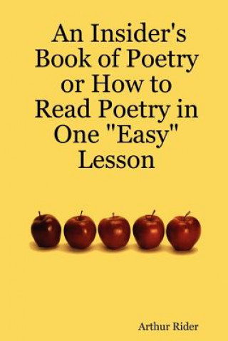 Carte Insider's Book of Poetry or How to Read Poetry in One "Easy" Lesson Arthur Rider