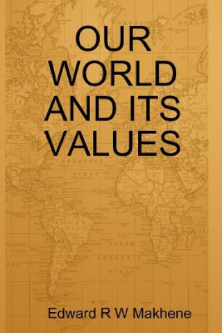 Kniha Our World and Its Values Edward R W Makhene