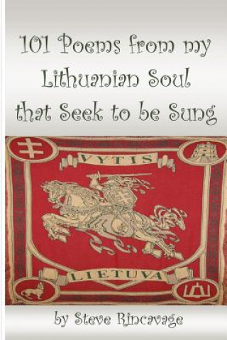 Kniha 101 Poems from My Lithuanian Soul That Seek to be Sung Rincavage