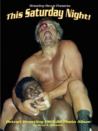 Knjiga This Saturday Night! Detroit Wrestling 1965-80 Photo Album Bukantis