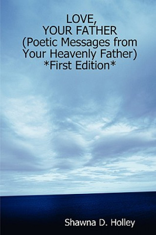 Carte LOVE, YOUR FATHER (Poetic Messages from Your Heavenly Father) *First Edition* Holley