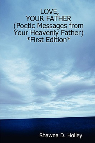 Libro LOVE, YOUR FATHER (Poetic Messages from Your Heavenly Father) *First Edition* Holley