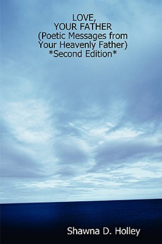 Kniha LOVE, YOUR FATHER (Poetic Messages from Your Heavenly Father) *Second Edition* Holley