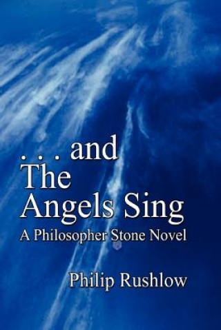 Könyv .. and The Angels Sing: A Philosopher Stone Novel Philip Rushlow