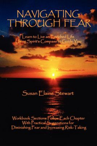 Kniha Navigating Through Fear: Learn To Live An Enriched Life Using Spirit's Compass To Guide You Susan Stewart