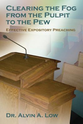 Livre Clearing the Fog from the Pulpit to the Pew (Effective Expository Preaching) Dr. Alvin Low