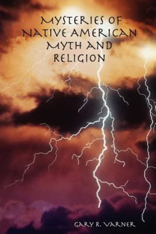 Knjiga Mysteries of Native American Myth and Religion writer Gary R. Varner