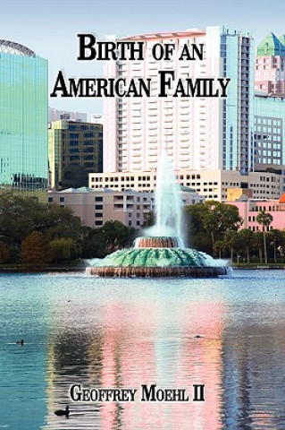 Könyv Birth of an American Family Geoffrey Moehl II