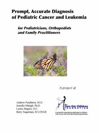 Könyv Prompt, Accurate Diagnosis of Pediatric Cancer and Leukemia for Pediatricians, Orthopedists, and Family Practitioners B Sugarman