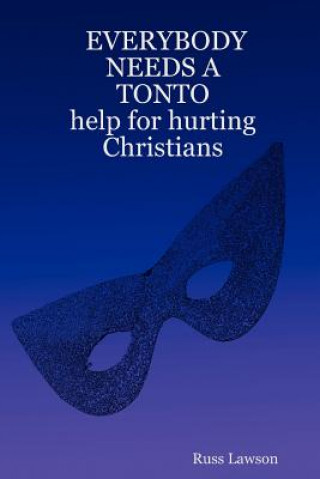 Livre EVERYBODY NEEDS A TONTO Help for Hurting Christians Russ Lawson