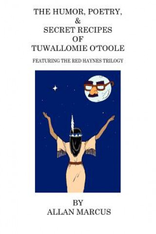 Książka Humor, Poetry, & Secret Recipes of Tuwallomie O'Toole Allan Marcus