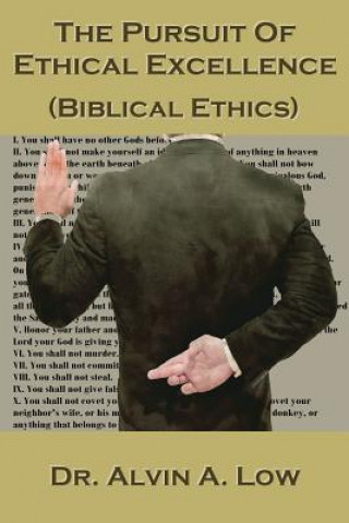 Kniha Pursuit of Ethical Excellence (Biblical Ethics) Alvin Low