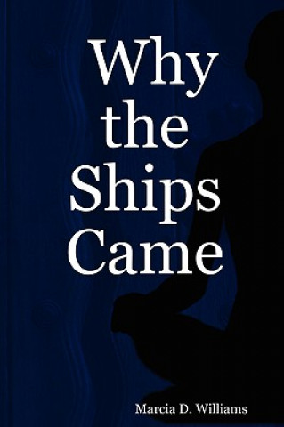 Könyv Why the Ships Came Marcia D. Williams