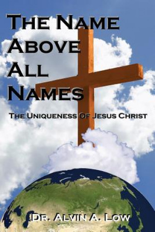 Carte NAME Above All Names (The Uniqueness of Jesus Christ) Alvin Low