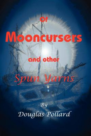 Kniha Of Mooncursers and Other SpunYarns Douglas G. Pollard Sr.