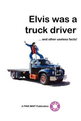 Книга Elvis Was a Truck Driver... PINKMINT  PUBLICATIONS