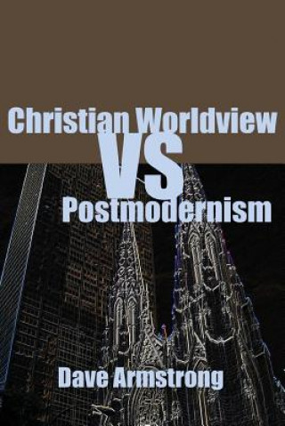 Книга Christian Worldview Vs. Postmodernism Dave Armstrong