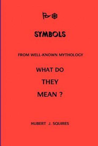 Könyv Meanings In Some Symbols From Mythology Hubert J. Squires