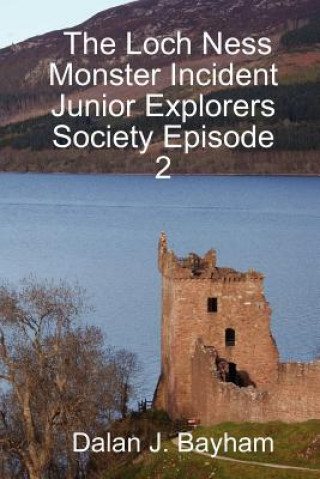 Książka Loch Ness Monster Incident - Junior Explorers Society Episode 2 Dalan J. Bayham