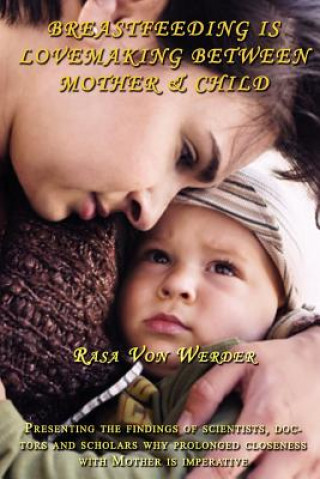 Kniha Breastfeeding is Lovemaking Between Mother & Child Rasa Von Werder