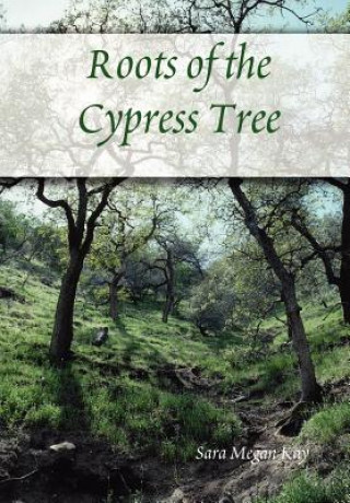 Kniha Roots of the Cypress Tree Sara Megan Kay