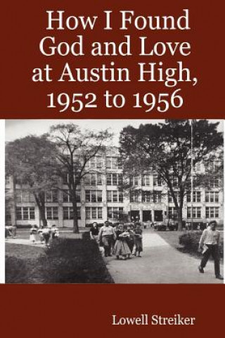 Livre How I Found God and Love at Austin High, 1952 to 1956 Lowell Streiker