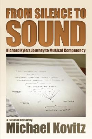 Carte From Silence to Sound (Richard Kyle's Journey to Musical Competency) Michael Kovitz