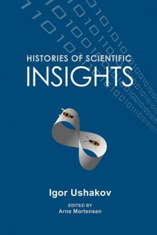 Könyv Histories of Scientific Insights Igor Ushakov