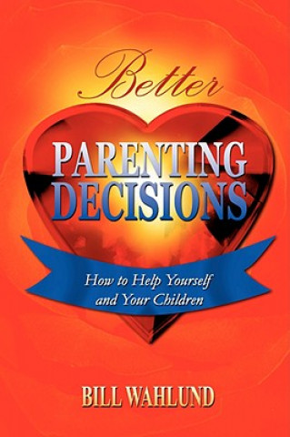 Livro Better Parenting Decisions Bill Wahlund