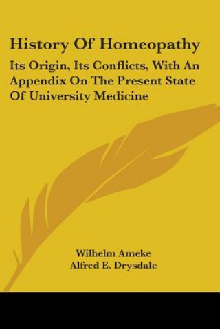 Kniha History Of Homeopathy: Its Origin, Its Conflicts, With An Appendix On The Present State Of University Medicine Wilhelm Ameke