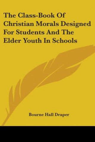 Libro The Class-Book Of Christian Morals Designed For Students And The Elder Youth In Schools Bourne Hall Draper