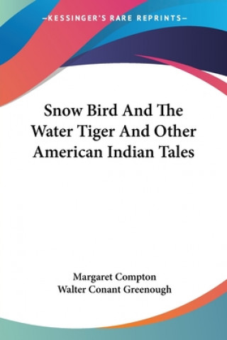 Kniha Snow Bird And The Water Tiger And Other American Indian Tales Margaret Compton